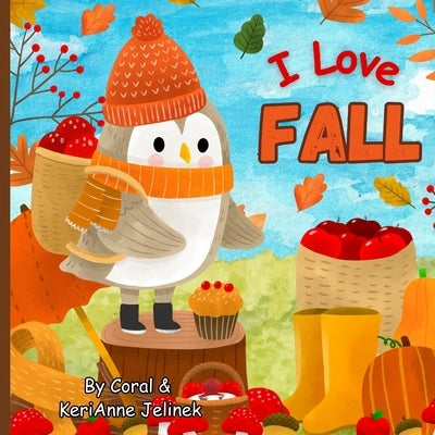 I Love Fall: Fall Animals for Kids, Fall Picture Books for Children, Fall Preschool Books, Fall Kids Books, Fall Animals by Jelinek, Coral