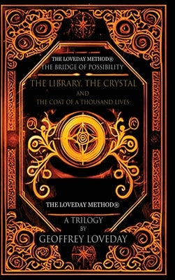 A Trilogy, The Bridge of Possibility: The Library, The Crystal and The Coat of a Thousand Lives: The Origin of The Loveday Method(R) by Loveday, Geoffrey