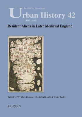 Resident Aliens in Later Medieval England by Ormrod, Mark