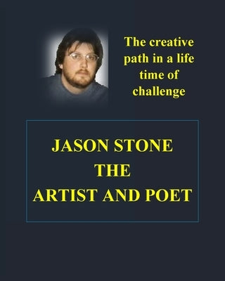 The Heart and Soul of Jason Stone Artist and Poet by McGraw, Carol