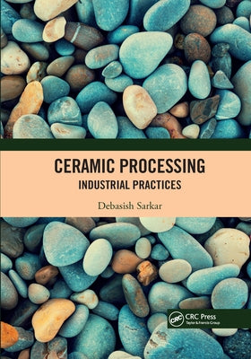 Ceramic Processing: Industrial Practices by Sarkar, Debasish