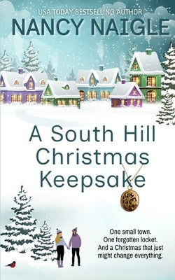 A South Hill Christmas Keepsake: A Festive & Heartwarming Feel-good Romance by Naigle, Nancy