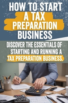 How to Start a Tax Preparation Business: Comprehensive Guide to Launch, Grow, and Succeed in the Tax Industry - Expert Tips, Proven Strategies, Legal by Mary, Cristiano