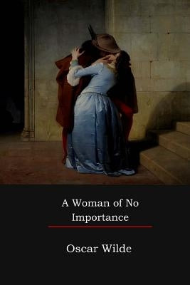 A Woman of No Importance by Wilde, Oscar
