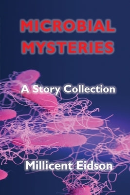 Microbial Mysteries: A Story Collection by Eidson, Millicent