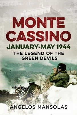 Monte Cassino January-May 1944: The Legend of the Green Devils by Mansolas, Angelos