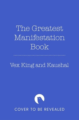 The Greatest Manifestation Book (Is the One Written by You) by King, Vex