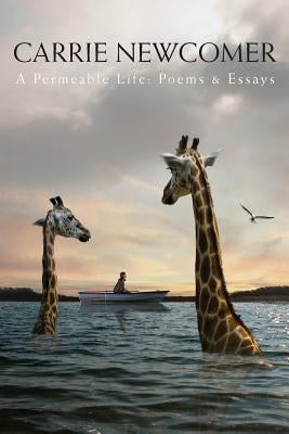 A Permeable Life: Poems & Essays by Newcomer, Carrie
