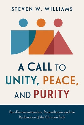 A Call to Unity, Peace, and Purity by Williams, Steven W.