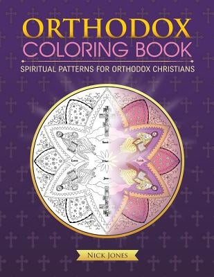 Orthodox Coloring Book: Spiritual Patterns for Orthodox Christians by Jones, Nick