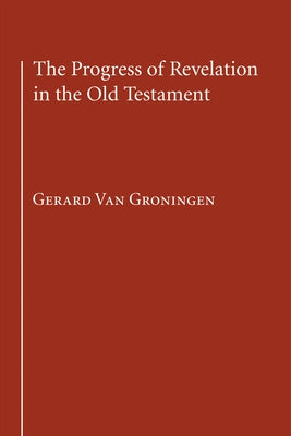 The Progress of Revelation in the Old Testament by Van Groningen, Gerard