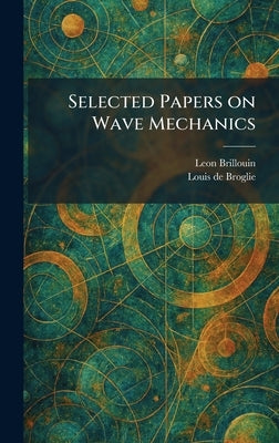 Selected Papers on Wave Mechanics by Brillouin, Leon