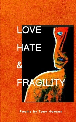 Love, Hate and Fragility by Howson, Tony