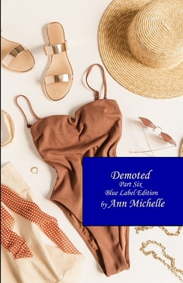 Demoted: Part Six (Blue Label Edition) by Michelle, Ann
