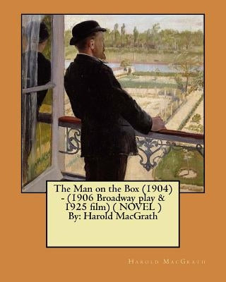 The Man on the Box (1904) - (1906 Broadway play & 1925 film) ( NOVEL ) By: Harold MacGrath by Fisher, Harrison