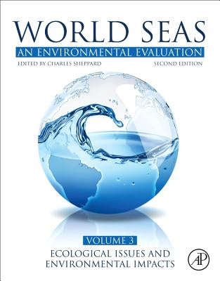 World Seas: An Environmental Evaluation: Volume III: Ecological Issues and Environmental Impacts by Hamel, Jean-Francois