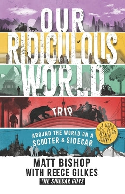 Our Ridiculous World (Trip): Around the world on a scooter with a sidecar by Gilkes, Reece