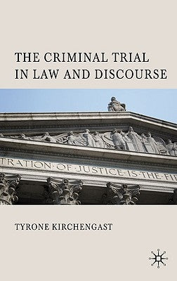 The Criminal Trial in Law and Discourse by Kirchengast, T.