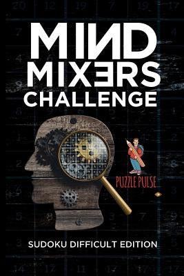 Mind Mixers Challenge: Sudoku Difficult Edition by Puzzle Pulse