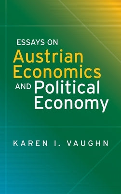 Essays on Austrian Economics and Political Economy by Vaughn, Karen I.