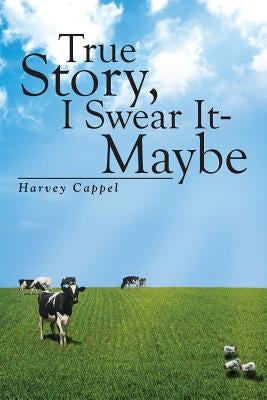 True Story, I Swear It - Maybe by Cappel, Harvey