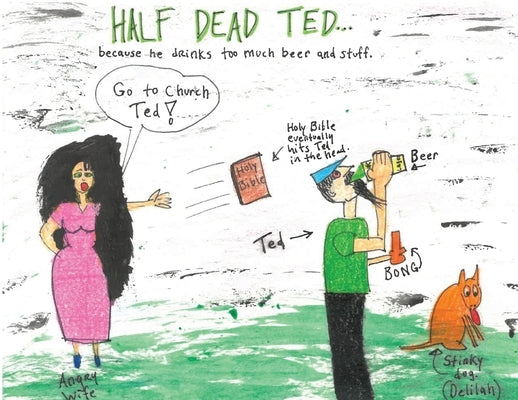 Half Dead Ted: Because He Drinks too Much Beer and Stuff by Taylor, Clyde
