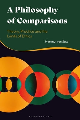 A Philosophy of Comparisons: Theory, Practice and the Limits of Ethics by Sass, Hartmut Von