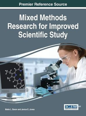 Mixed Methods Research for Improved Scientific Study by Baran, Mette Lise