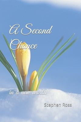 A Second Chance: in a new world by Ross, Stephen John