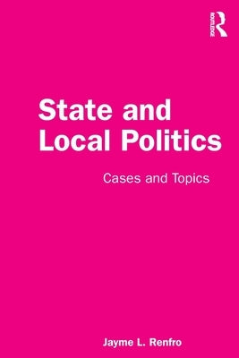 State and Local Politics: Cases and Topics by Renfro, Jayme