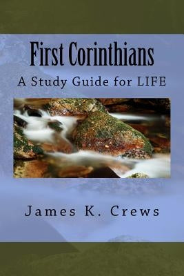 First Corinthians: A Study Guide for Life by Crews, James K.