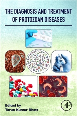 The Diagnosis and Treatment of Protozoan Diseases by Bhatt, Tarun Kumar