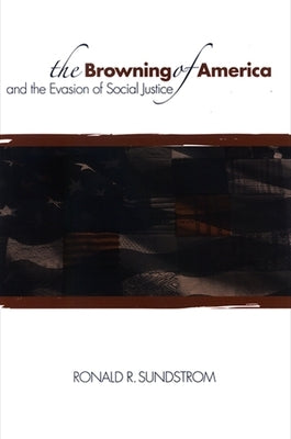 The Browning of America and the Evasion of Social Justice by Sundstrom, Ronald R.