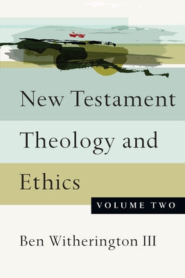 New Testament Theology and Ethics: Volume Two by Witherington, Ben