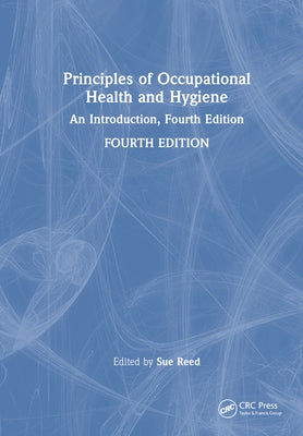 Principles of Occupational Health and Hygiene: An Introduction, Fourth Edition by Reed, Sue