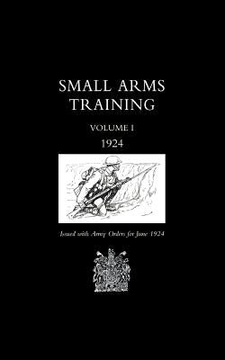Small Arms Training 1924 Volume 1 by War Office June 1924, Office June 1924