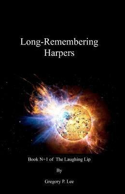Long-Remembering Harpers: Book N+1 of The Laughing Lip by Lee, Gregory P.