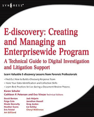 E-Discovery: Creating and Managing an Enterprisewide Program: A Technical Guide to Digital Investigation and Litigation Support by Schuler, Karen A.