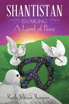 Shantistan: Enabling a Land of Peace by Burgess, Ruth Vassar