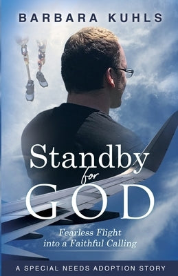 Standby for God: Fearless Flight into a Faithful Calling by Kuhls, Barbara