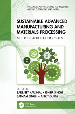 Sustainable Advanced Manufacturing and Materials Processing: Methods and Technologies by Kaushal, Sarbjeet