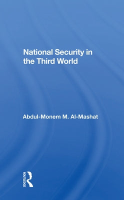 National Security in the Third World by Al-Mashat, Abdul-Monem M.