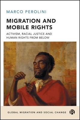 Migration and Mobile Rights: Activism, Racial Justice and Human Rights from Below by Perolini, Marco