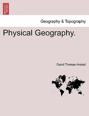 Physical Geography. by Ansted, David Thomas