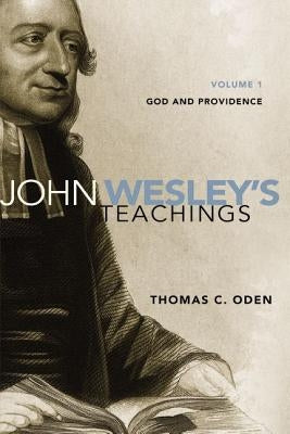 John Wesley's Teachings, Volume 1: God and Providence 1 by Oden, Thomas C.