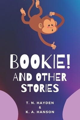Bookie: And other stories by Hanson, K. A.