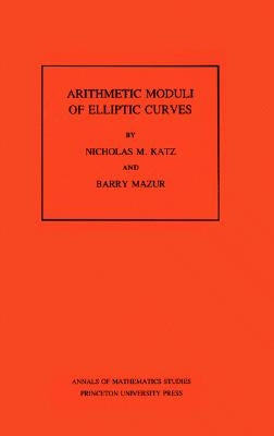 Arithmetic Moduli of Elliptic Curves by Katz, Nicholas M.
