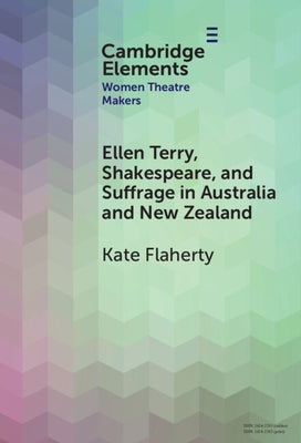 Ellen Terry, Shakespeare, and Suffrage in Australia and New Zealand by Flaherty, Kate