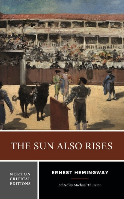 The Sun Also Rises: A Norton Critical Edition by Hemingway, Ernest
