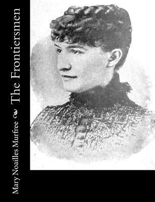 The Frontiersmen by Murfree, Mary Noailles